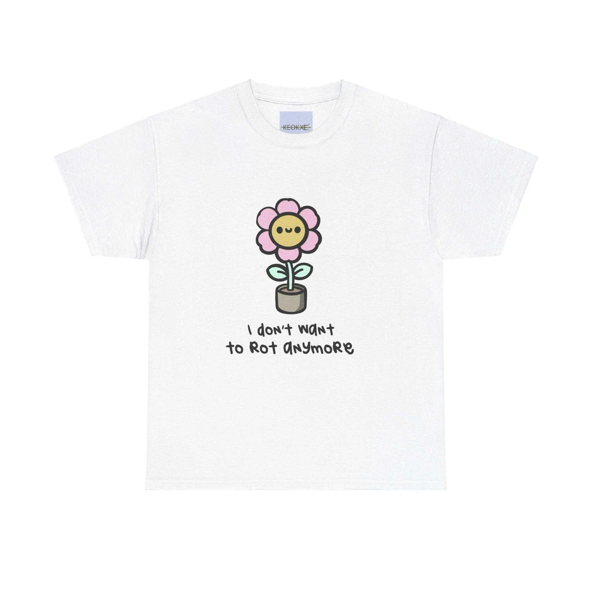 I don't want to rot anymore T-shirt